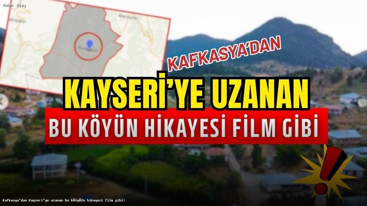 Kafkasya’dan Kayseri’ye Göç Hikayesi: Burhaniye Mahallesi