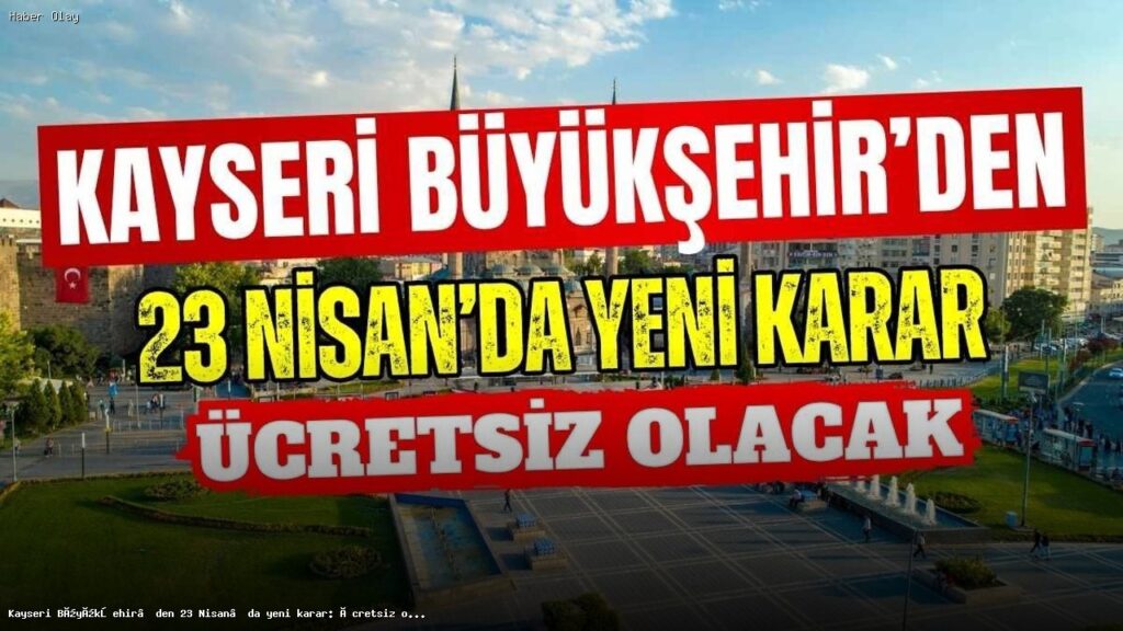 23 Nisan’da Kayseri’de Çocuklara Ücretsiz Tramvay Hizmeti