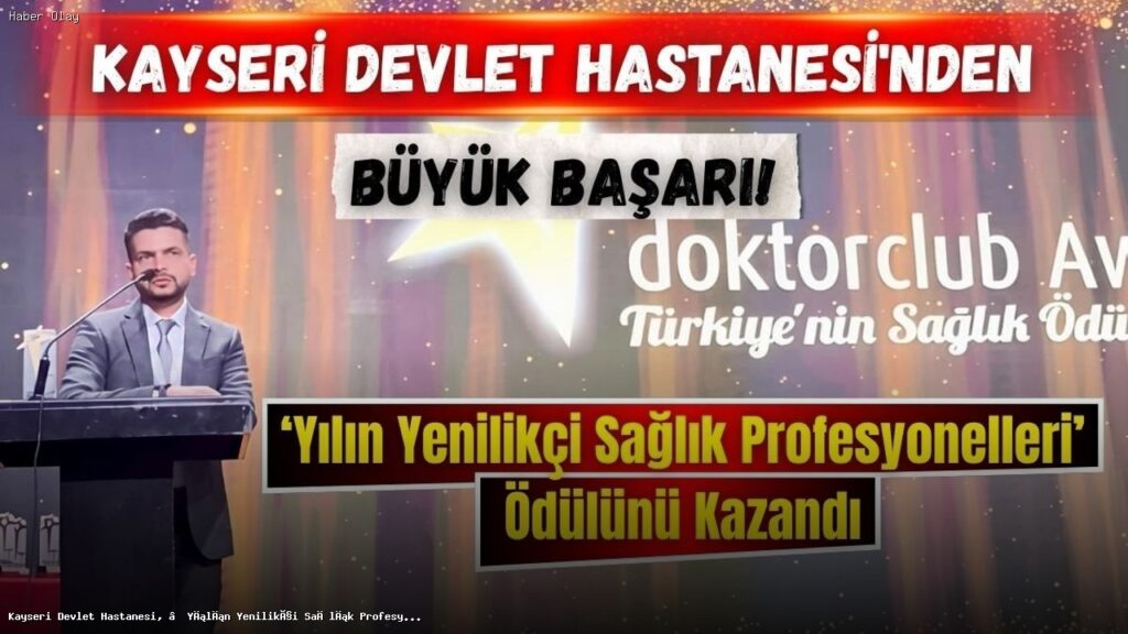 Kayseri Devlet Hastanesi, Yılın Yenilikçi Sağlık Ödülünü Kazandı