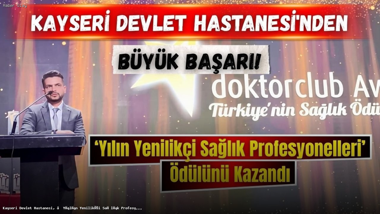 Kayseri Devlet Hastanesi, Yılın Yenilikçi Sağlık Ödülünü Kazandı