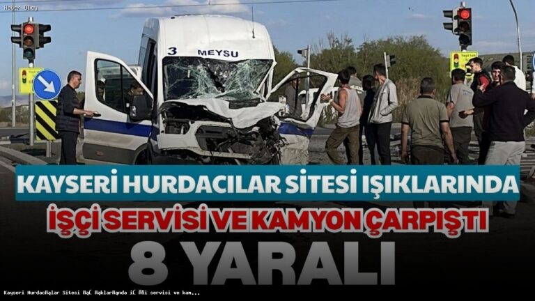 Kayseri’de İşçi Servisi ve Kamyon Çarpışması: 8 Yaralı
