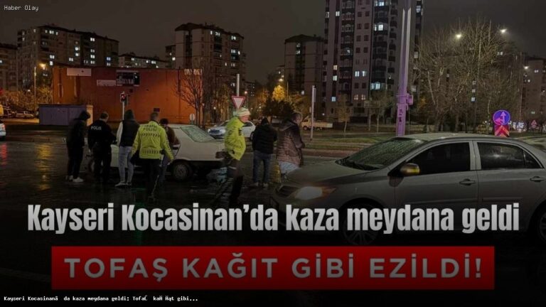 Kayseri Kocasinan’da Tofaş Kazası: Neler Oldu?