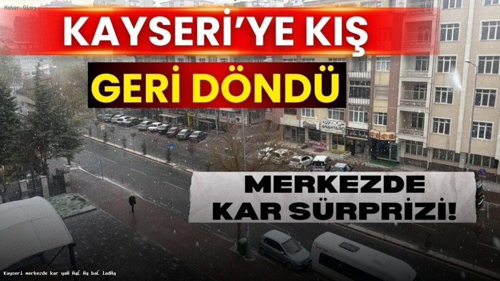 Kayseri Merkezde Kar Yağışı: Şehir Beyaza Büründü