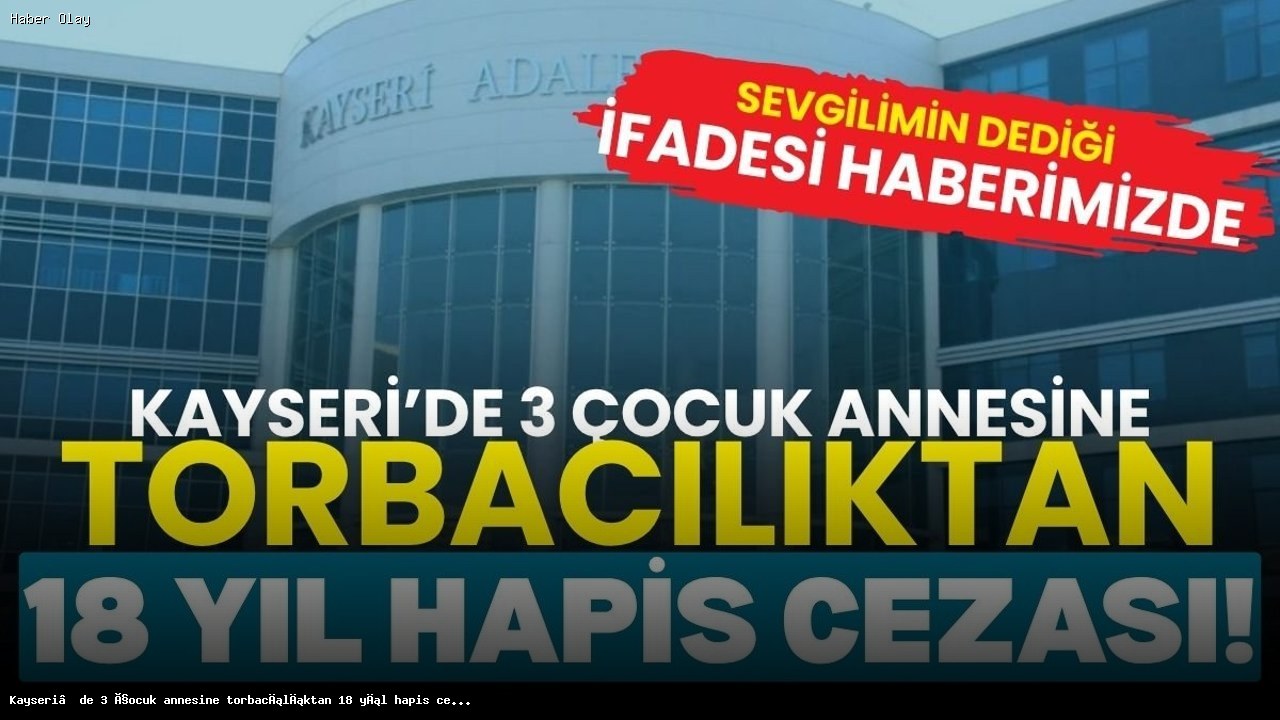 Kayseri’de 3 Çocuk Annesine Uyuşturucu Ceza Şoku!