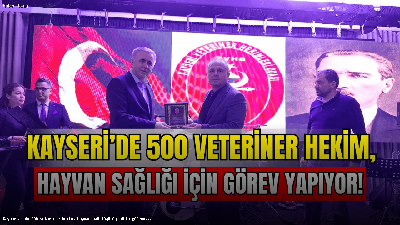 Kayseri’de 500 Veteriner Hekim Hayvan Sağlığı İçin Görevde