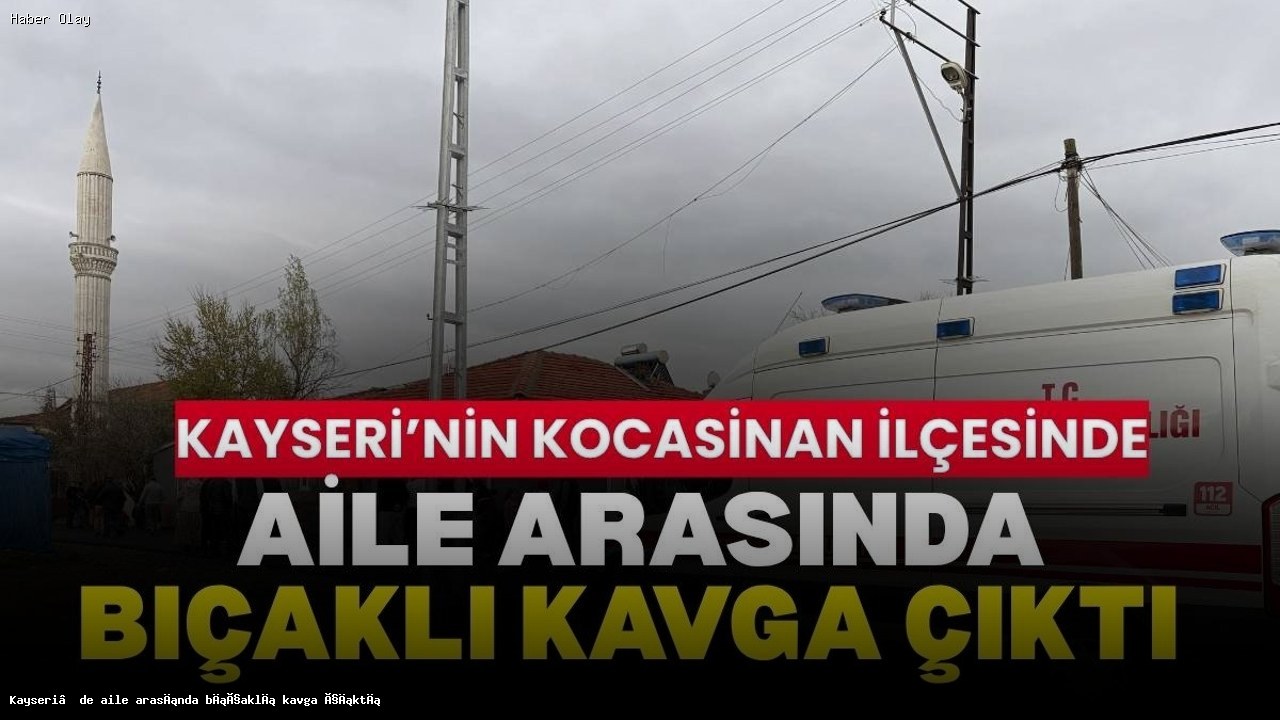Kayseri’de Aile İçi Bıçaklı Kavga: İki Yaralı