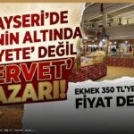 Kayseri’deki Yöresel Pazar Fiyatları Şok Ediyor!