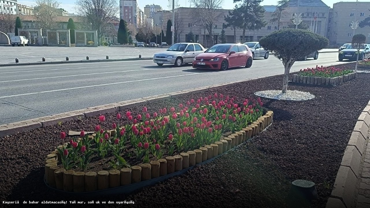 Kayseri’de Bahar Aldatmacası: Don ve Yağmur Uyarıları