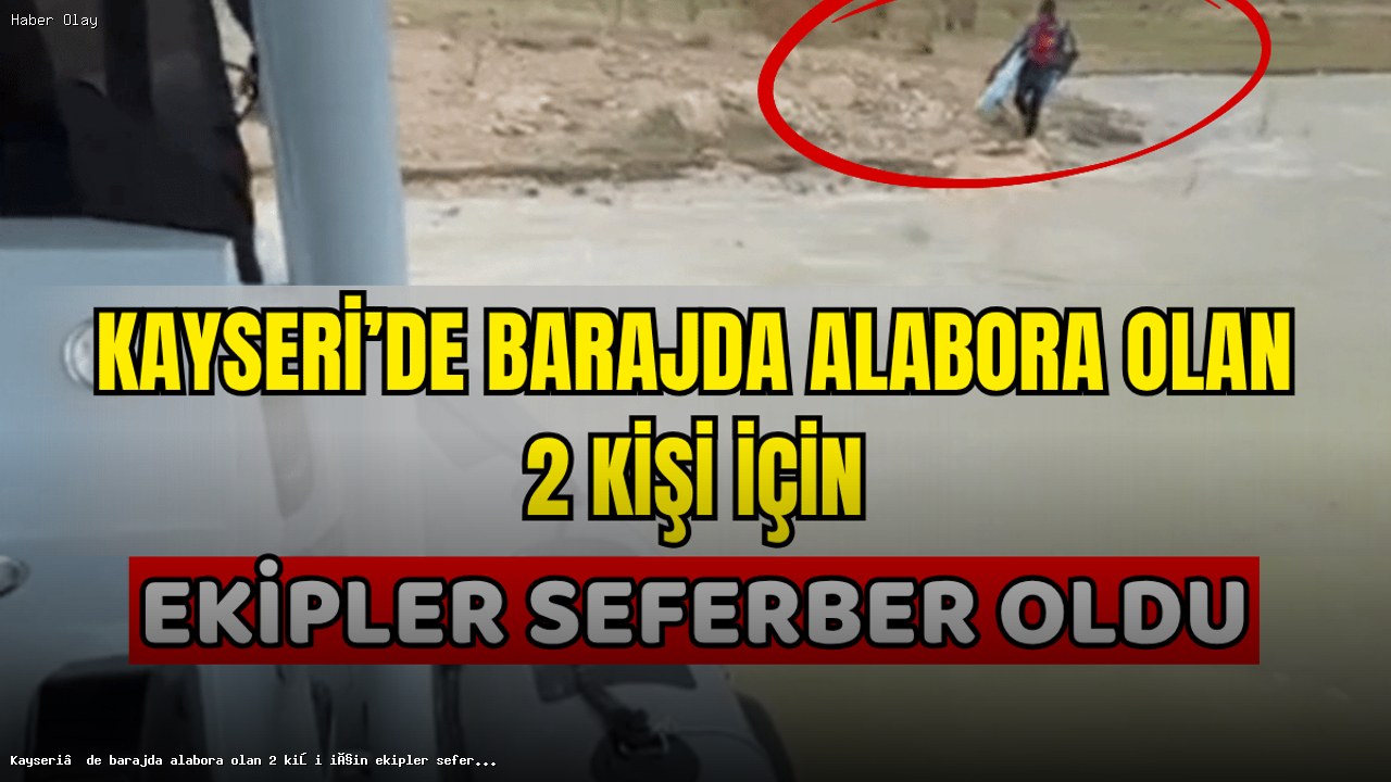 Kayseri’de Barajda Alabora Olan İki Kişi Nasıl Kurtarıldı?