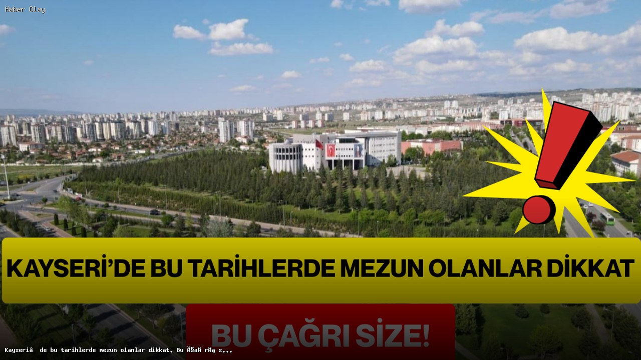 Erciyes Üniversitesi Mezunları Buluşuyor! Tarihleri Not Edin