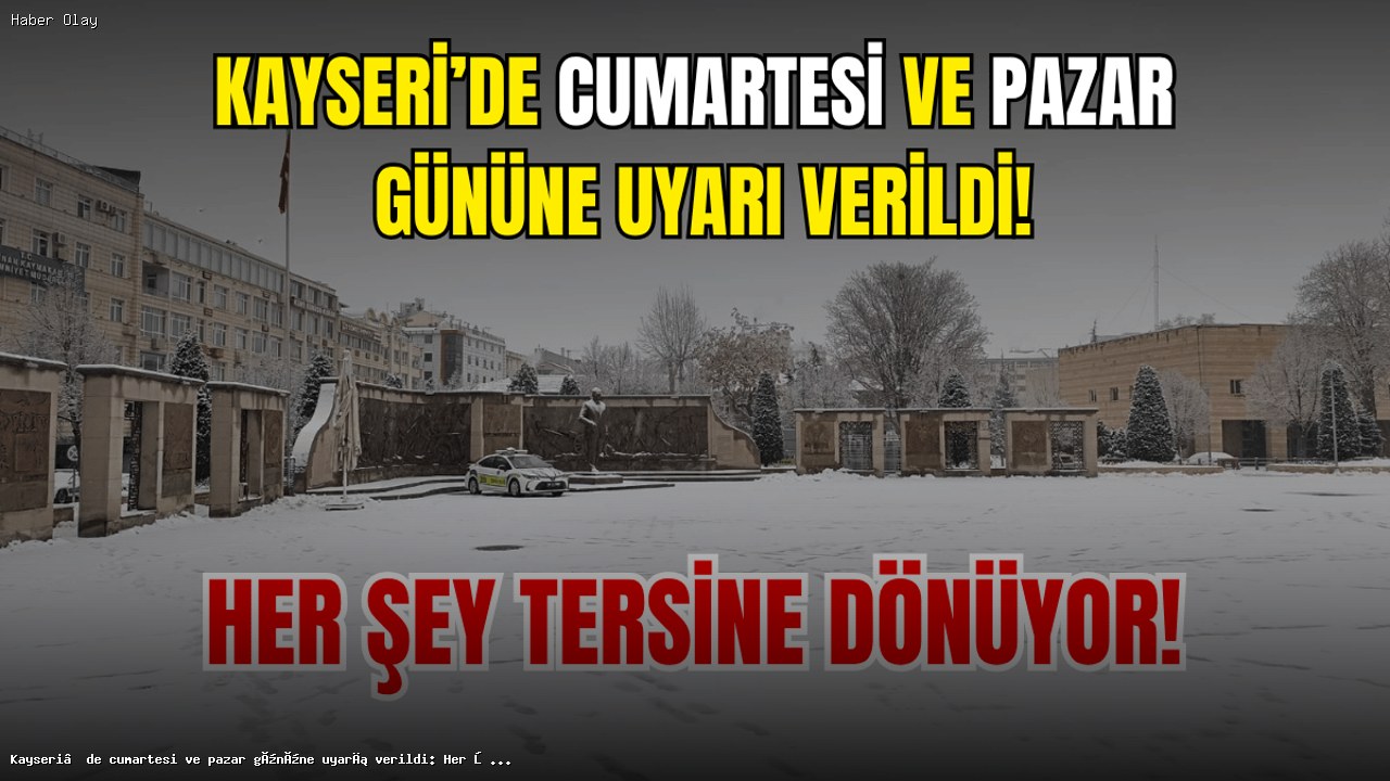 Kayseri’de Hafta Sonu Yağış Uyarısı: Neler Olacak?