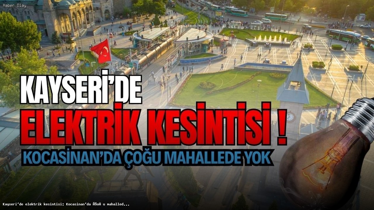 Kayseri’de Elektrik Kesintisi: Hangi Mahalleler Etkilenecek?