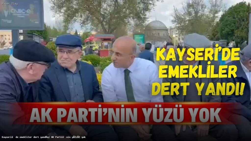 Kayseri Emeklileri Ekonomik Sıkıntılarını Aşkın Genç ile Paylaştı
