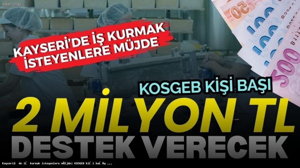 Kayseri’de Girişimcilere 2 Milyon TL Destek Fırsatı