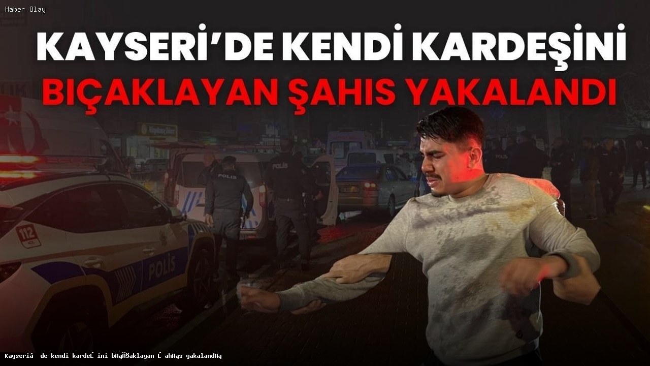 Kayseri’de Kardeş Kavgası: Bıçaklama Olayı ve Gelişmeler