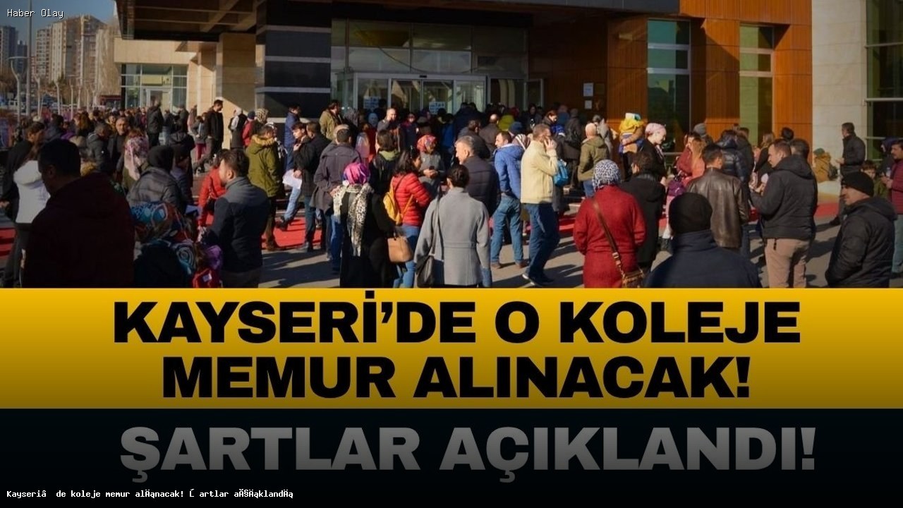 Kayseri’de Tekden Koleji’ne Memur Alımı İçin Şartlar Belli Oldu