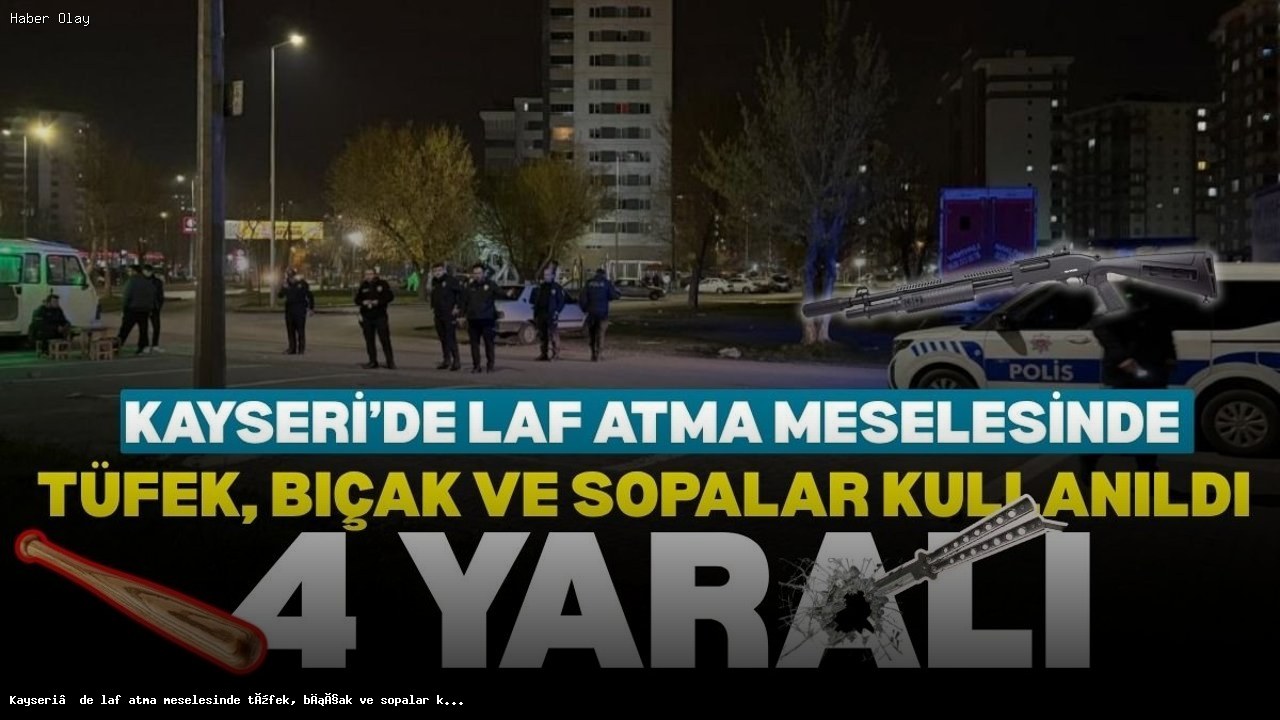Kayseri’de Kavga: Tüfek, Bıçak ve Sopalarla 4 Yaralı
