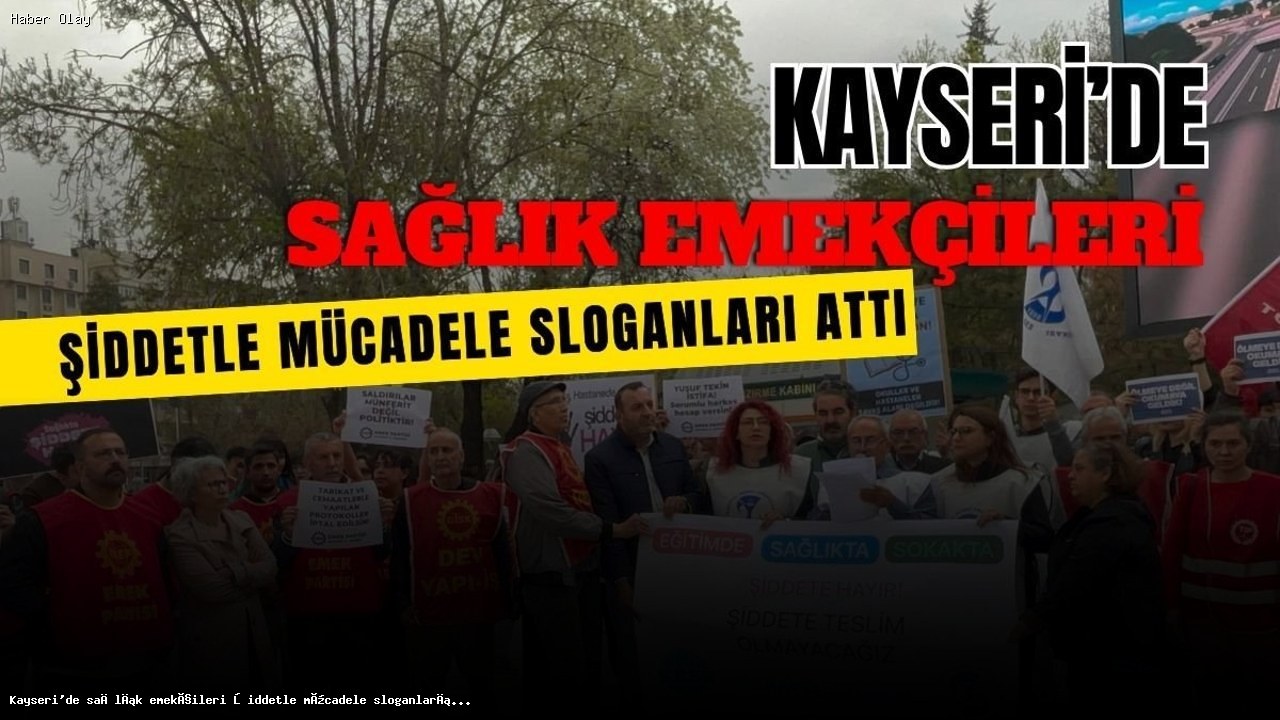 Kayseri’de Sağlık Emekçileri Şiddete Karşı Seslerini Yükseltti
