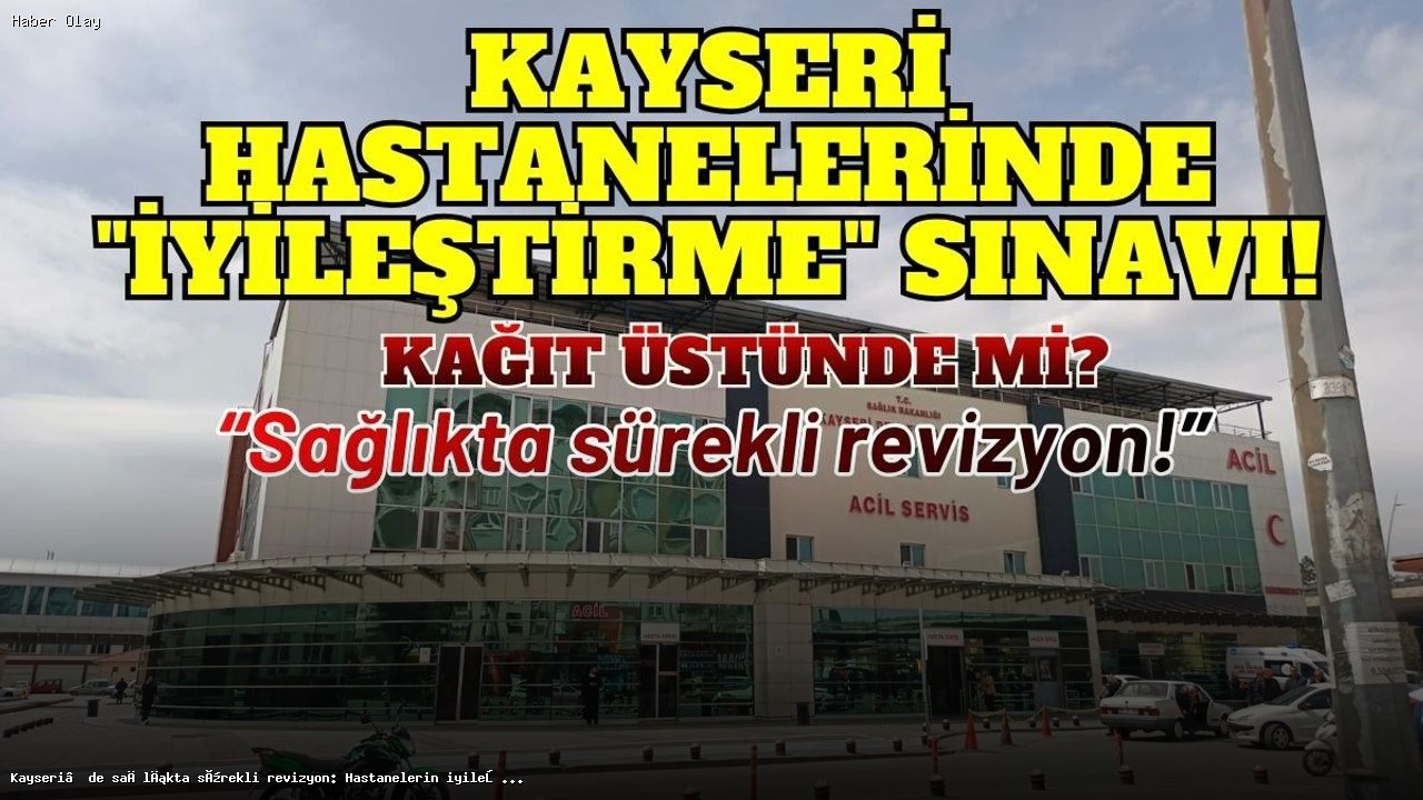 Kayseri Hastanelerinde İyileştirme Çalışmaları Devam Ediyor