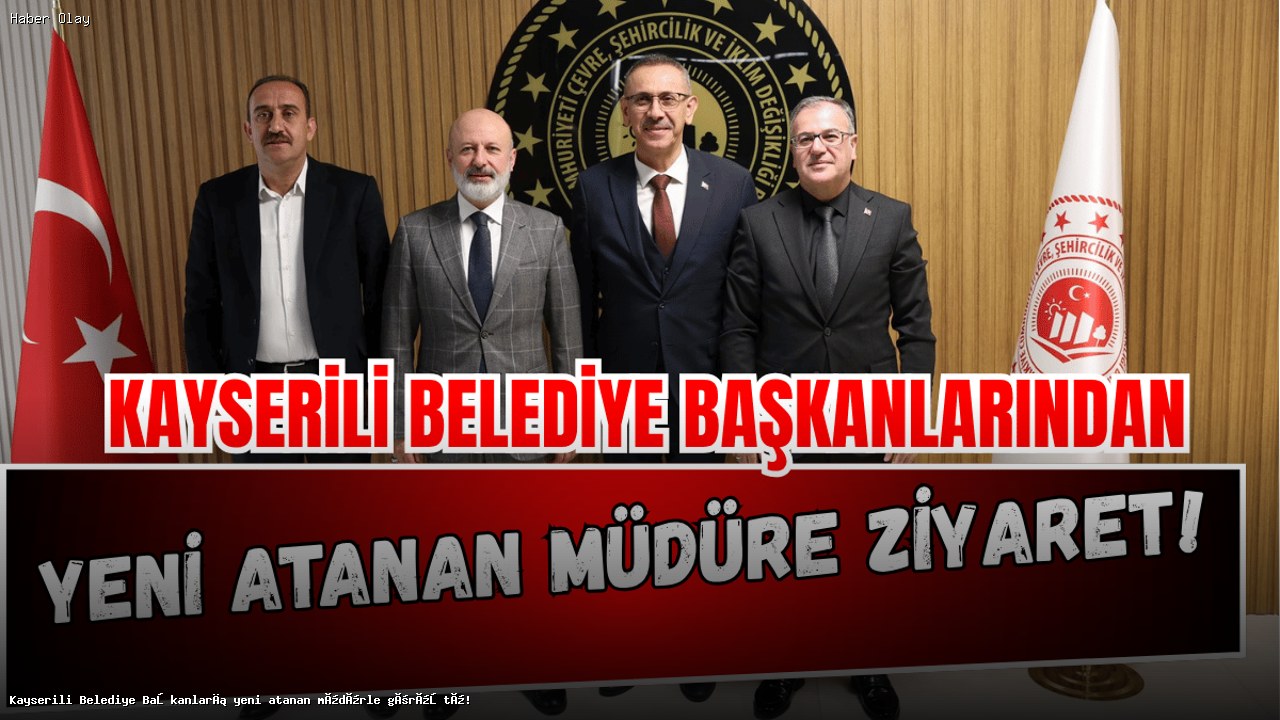 Kayseri Belediye Başkanları Yeni Müdürüyle Neden Bir Araya Geldi?