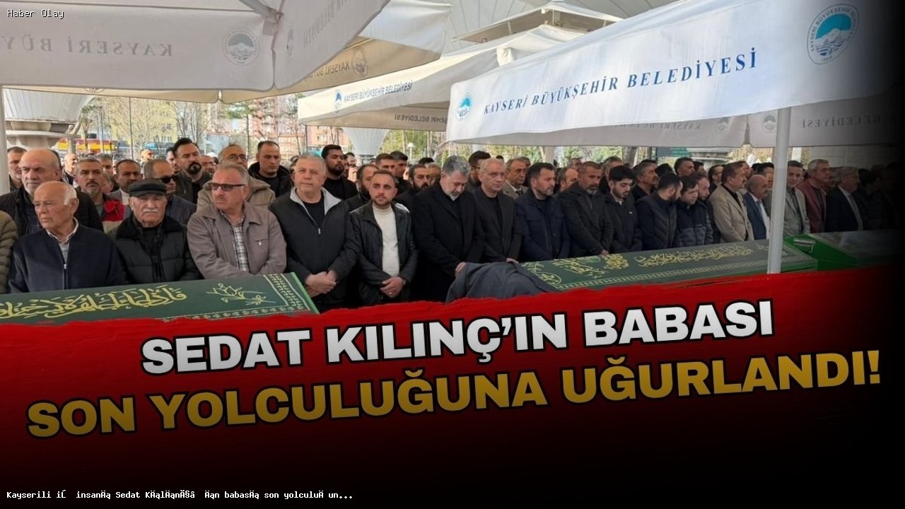 Sedat Kılınç’ın Babası Said Kılınç’ın Cenaze Töreni
