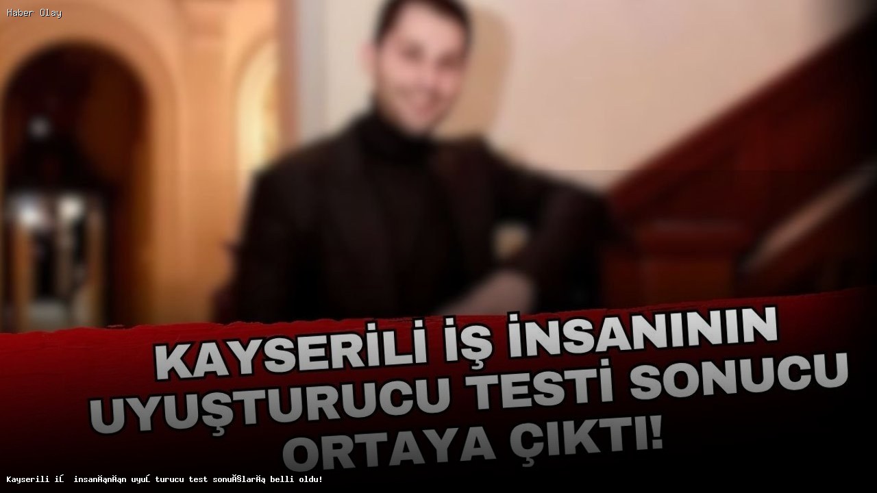 Kayseri’de Uyuşturucu Test Sonuçları Açıklandı