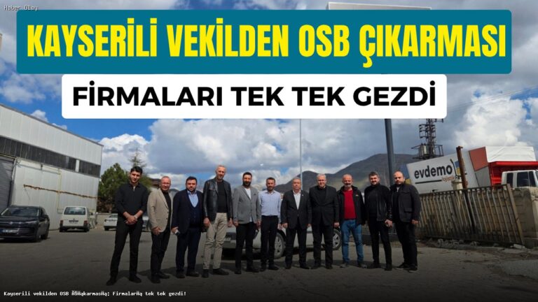 Kayseri Vekili Bayar Özsoy, OSB Firmalarını Ziyaret Etti