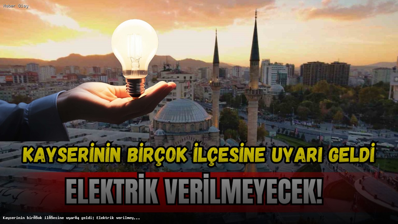 Kayseri’de Elektrik Kesintisi Olacak İlçeler Açıklandı