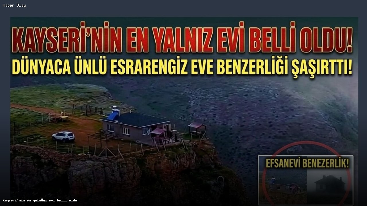 Kayseri’nin En Yalnız Evi: ‘Herkese Küstüm Evi’