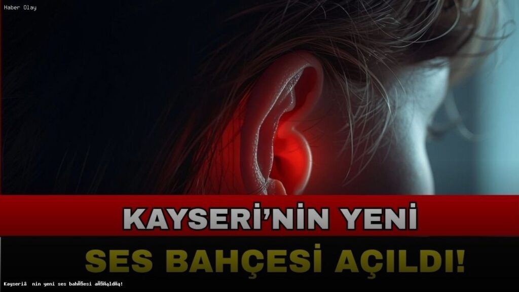 Kayseri’de Yeni İşitme Merkezi Hizmete Girdi