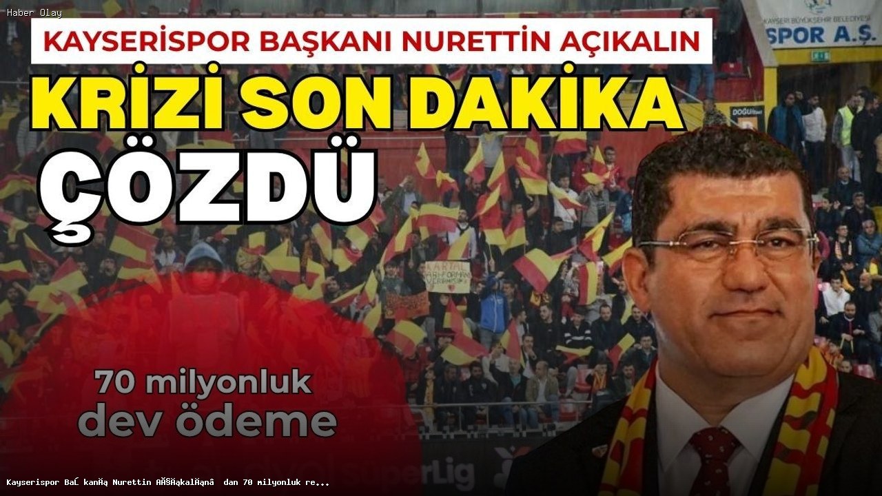 Kayserispor’un Başkanından Şaşırtan Ödeme Hamlesi
