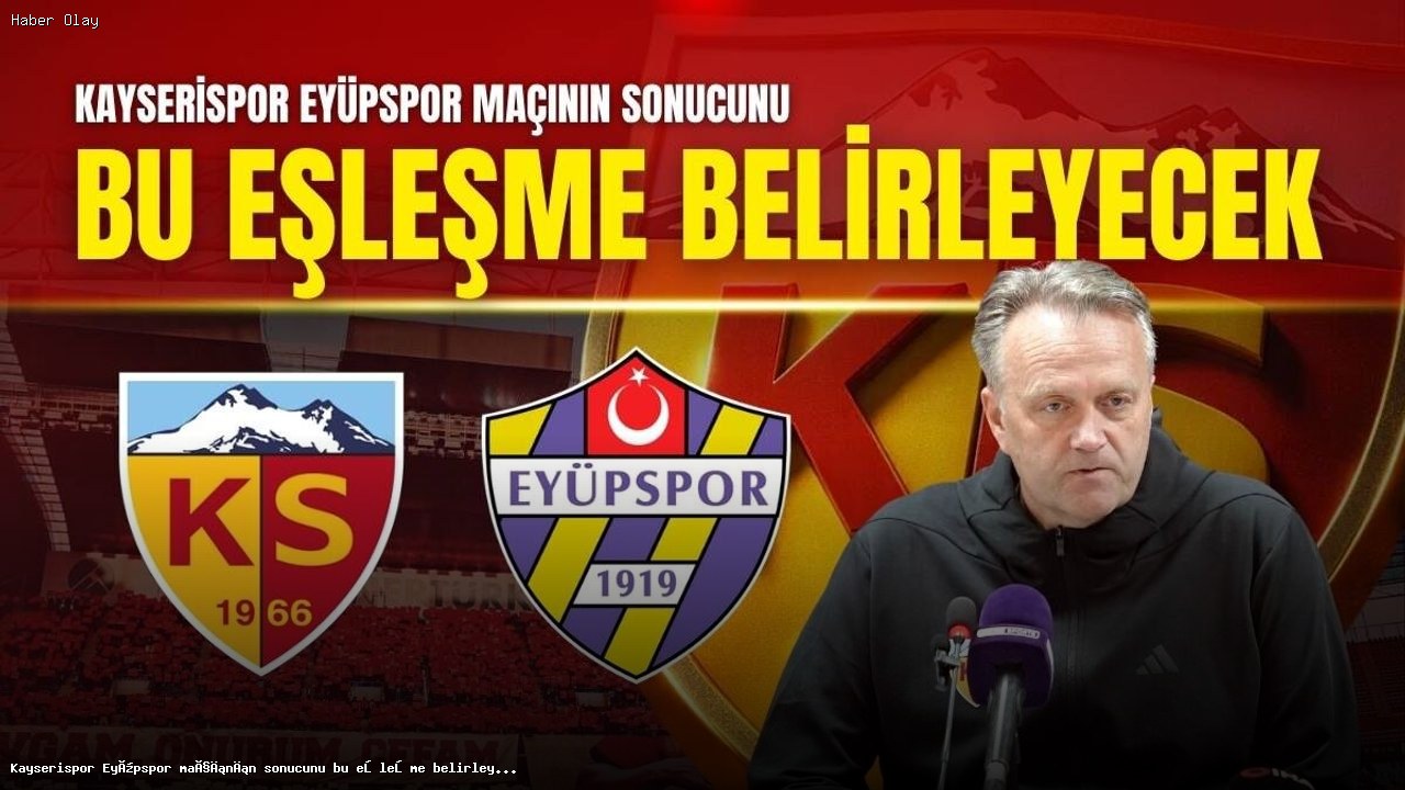 Kayserispor – Eyüpspor Maçının Önemi ve Stratejik Analiz