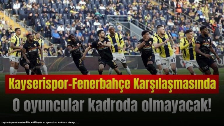 Fenerbahçe’nin Kayserispor Maçında Olmayan Oyuncular