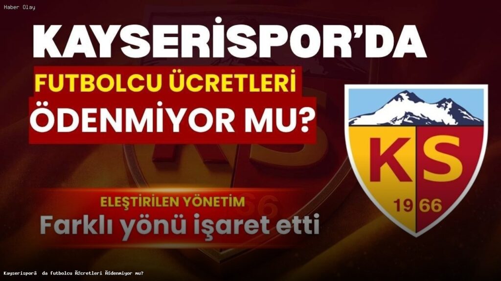 Kayserispor’da Futbolcu Ücretleri Hakkında Tartışmalar Sürüyor