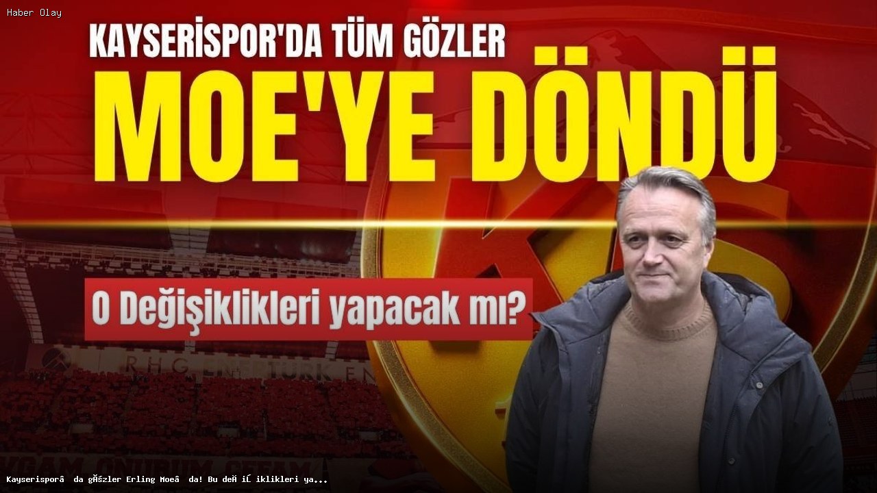 Kayserispor’da Erling Moe’nun Alacağı Kararlar Merak Ediliyor