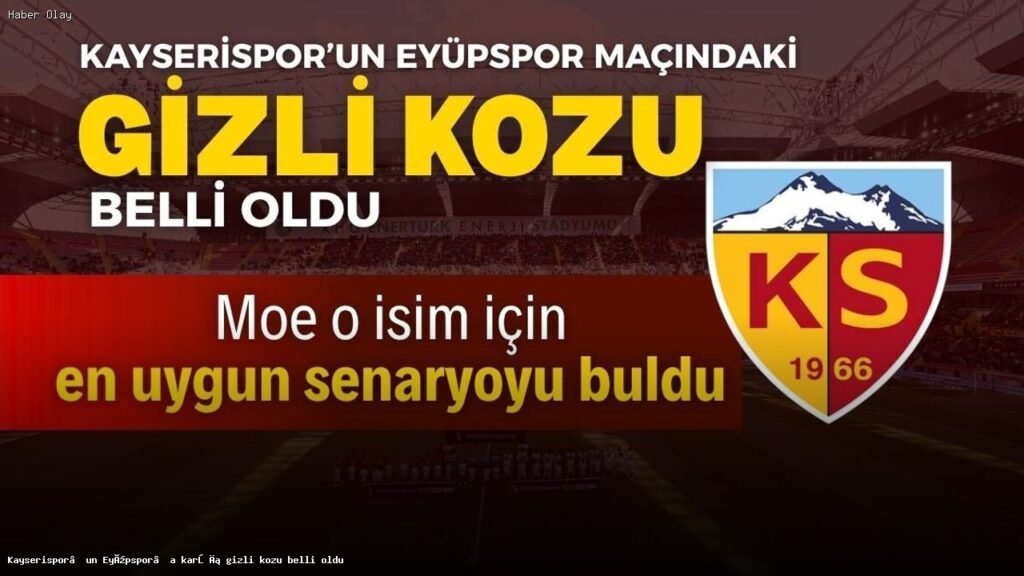 Kayserispor’un Eyüpspor Maçındaki Stratejik Avantajı