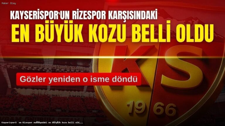 Kayserispor’un Rizespor Maçındaki Stratejisi ve Anahtar İsim