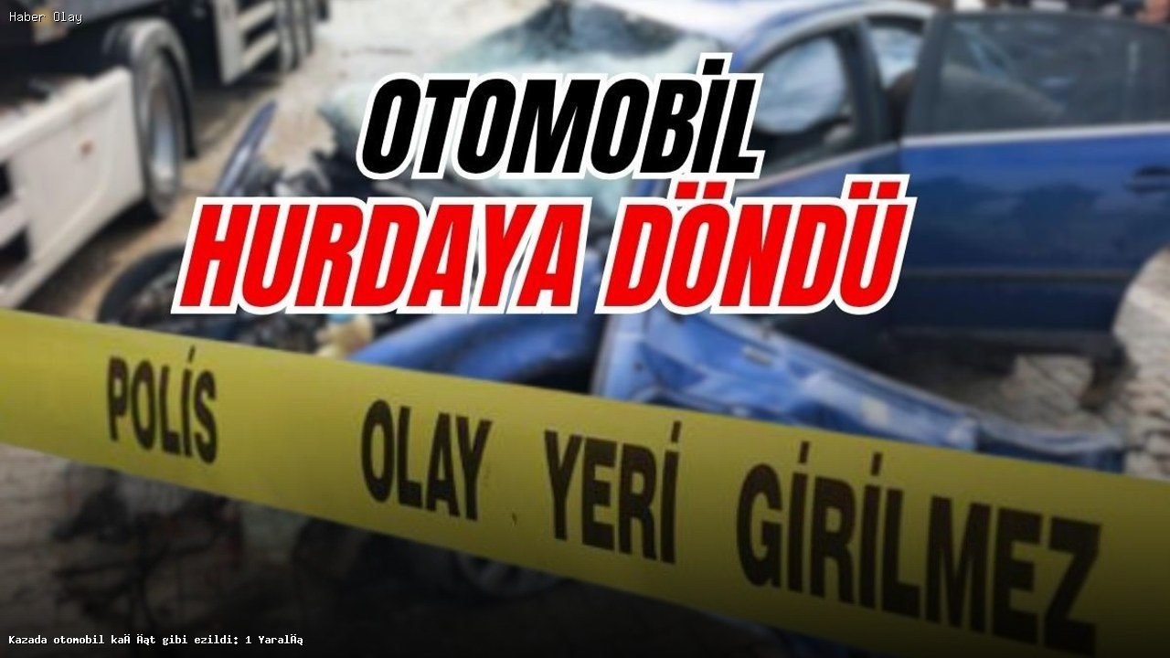 Kahramanmaraş’ta Feci Kaza: 1 Yaralı Hastaneye Kaldırıldı