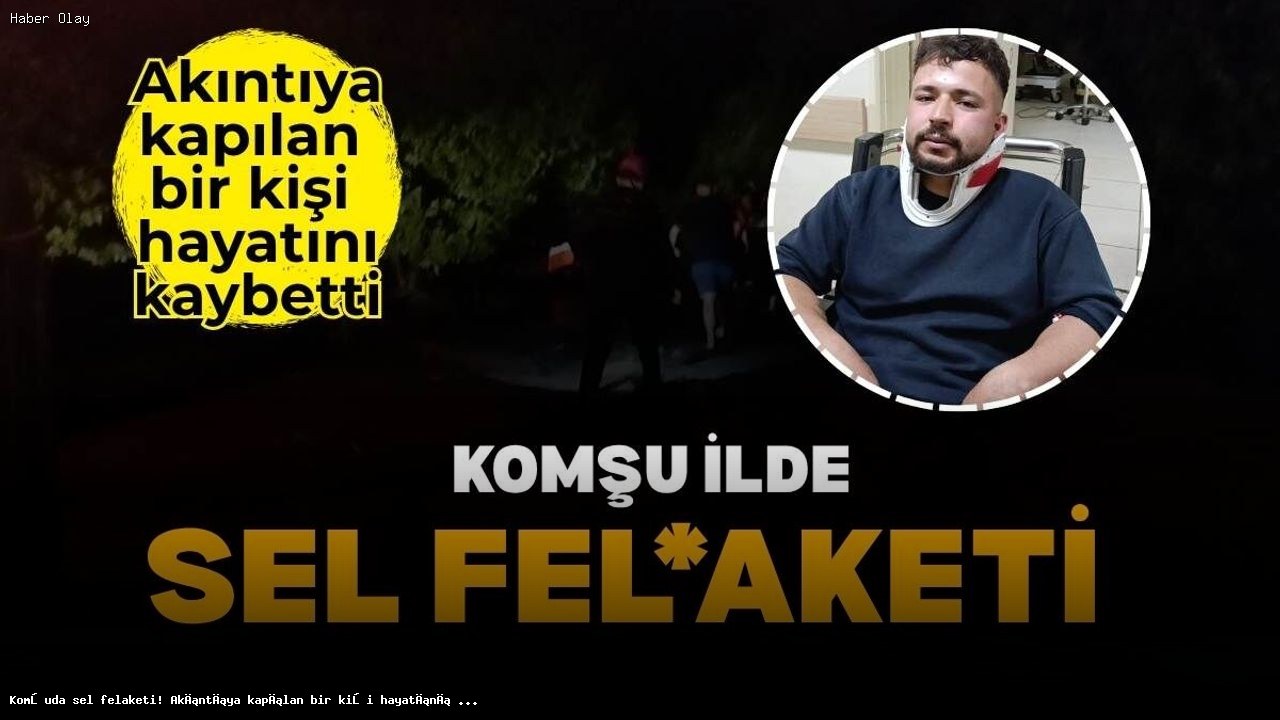 Adana’daki Sel Felaketi: Bir Kişi Hayatını Kaybetti