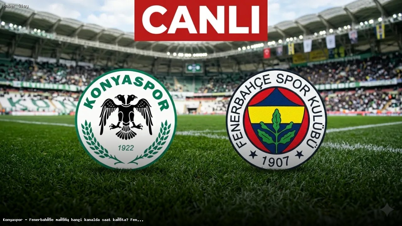 Konyaspor – Fenerbahçe Maçı Hangi Kanalda, Saat Kaçta Yayınlanacak?