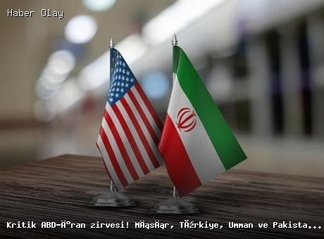 Mısır, Türkiye, Umman ve Pakistan’dan kritik zirve: ABD-İran müzakereleri