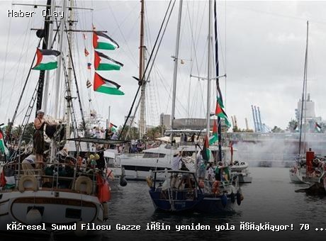 Küresel Sumud Filosu Gazze’ye Doğru Yola Çıkıyor