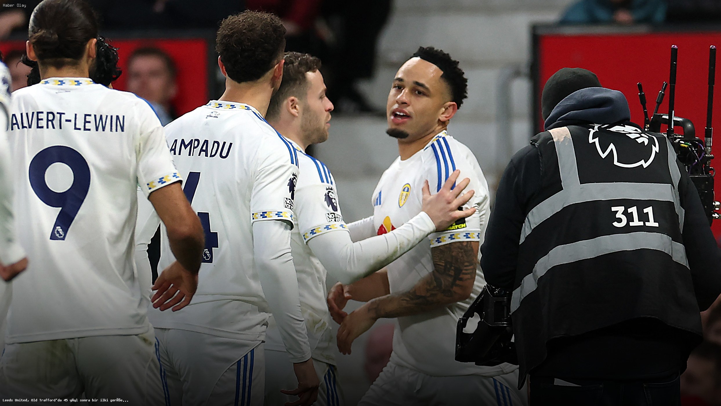 Leeds United, 45 Yıl Aradan Sonra Old Trafford’da Tarih Yazdı
