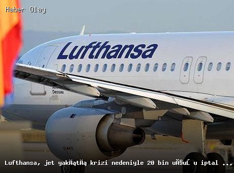 Lufthansa’dan büyük iptaller: 20 bin uçuş programdan çıkarılacak