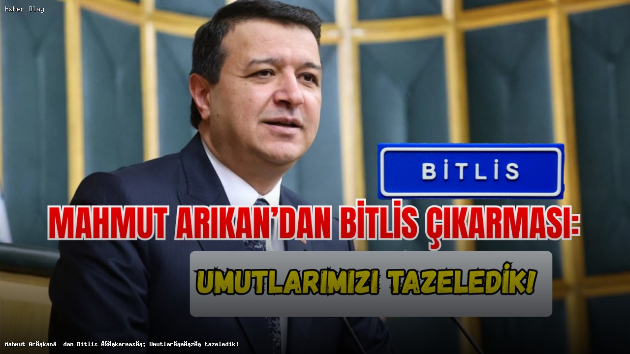 Mahmut Arıkan Bitlis’te Ekonomik Sorunları Dinledi