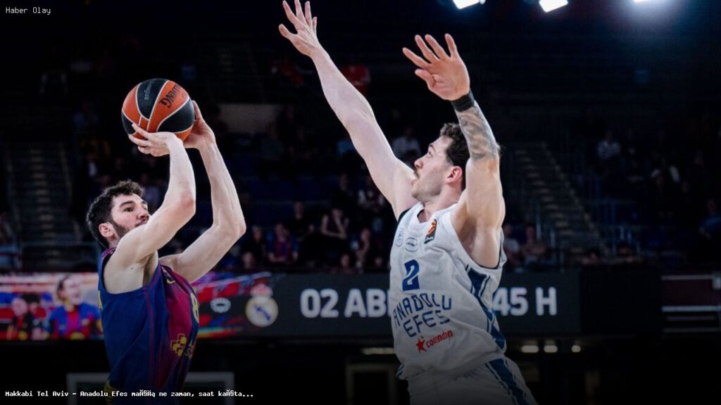 Maccabi Tel Aviv – Anadolu Efes maçı ne zaman, saat kaçta?