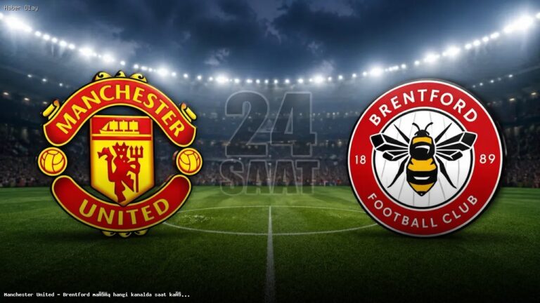 Manchester United – Brentford Maçı Ne Zaman ve Hangi Kanalda?
