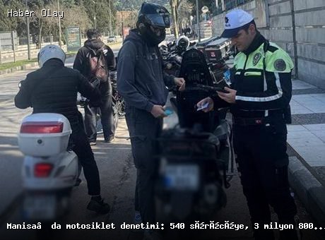 Manisa’da Motosiklet Denetimi: 540 Sürücüye Cezai İşlem Uygulandı