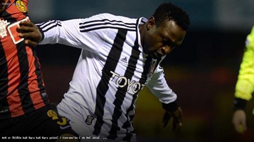 Eneramo’nun Ölümü: Beşiktaş Taraftarını Şok Eden Gerçek