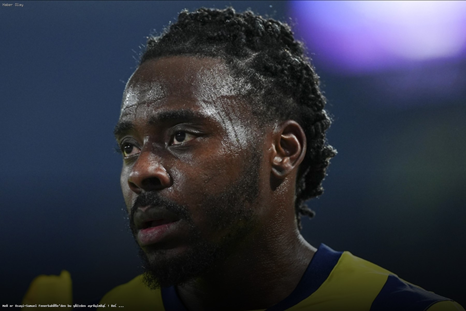 Osayi-Samuel’in Fenerbahçe’den Ayrılma Nedeni Nedir?